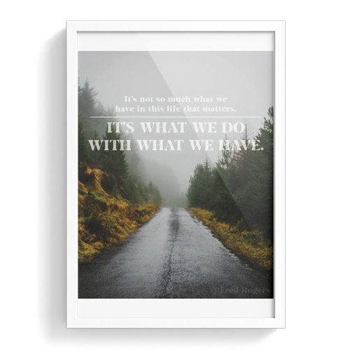 It's What We Do with What We Have Print 8x10