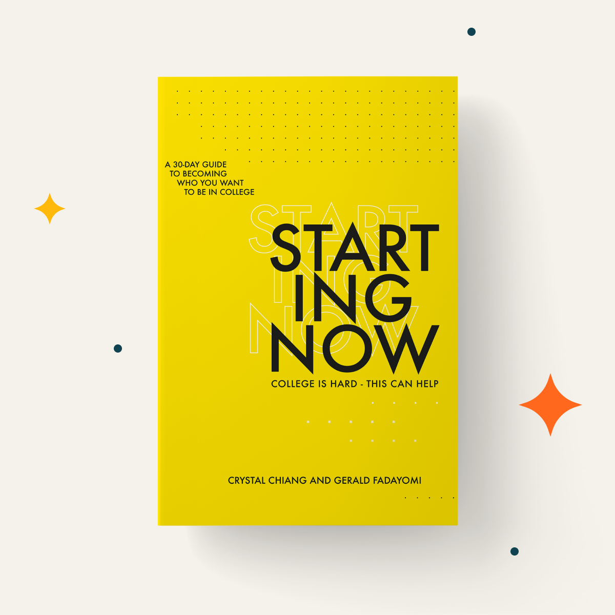 Starting Now: A 30-Day Guide to Becoming Who You Want to Be in College