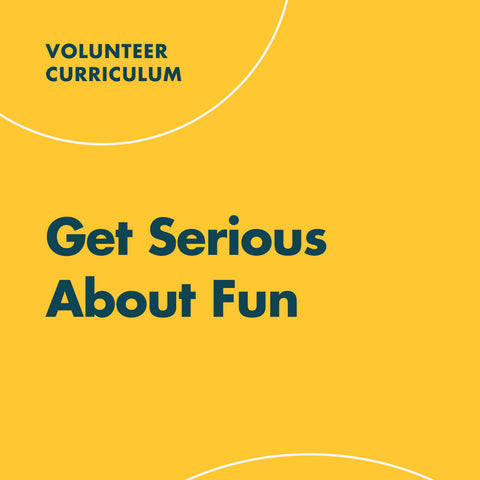 Monthly Volunteer Training Kit - Get Serious About Fun (Download)