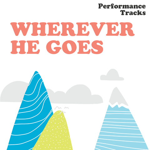 Wherever He Goes Performance Tracks (Download)