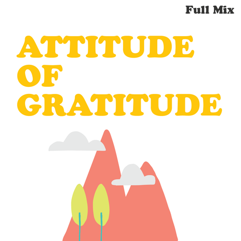 Attitude Of Gratitude Full Mix (Download)