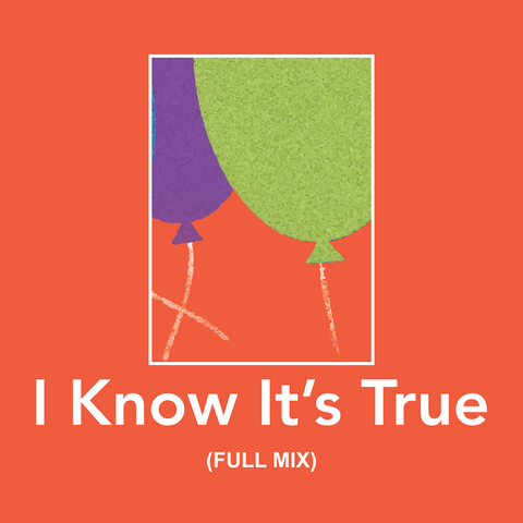 I Know It's True Full Mix (Download)