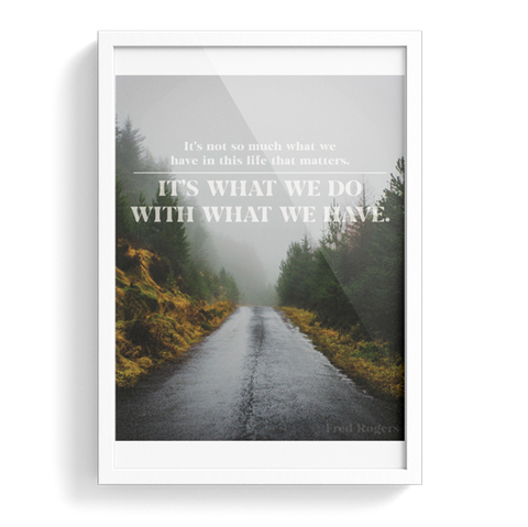 It's What We Do with What We Have Print 8x10