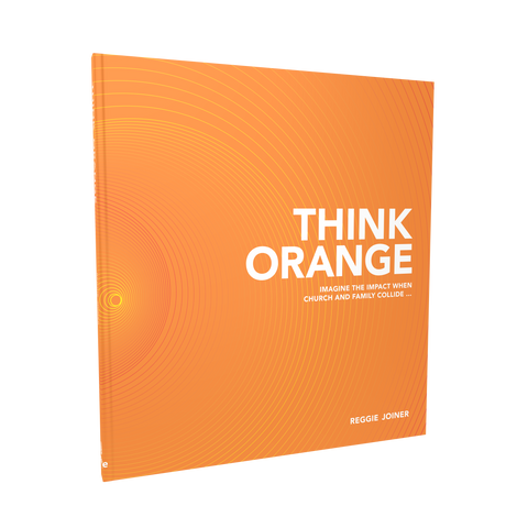 Think Orange: Imagine the Impact When Church and Family Collide