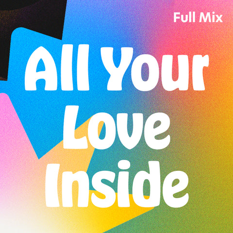 All Your Love Inside Full Mix (Download)