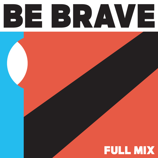 Be Brave Full Mix (Download)