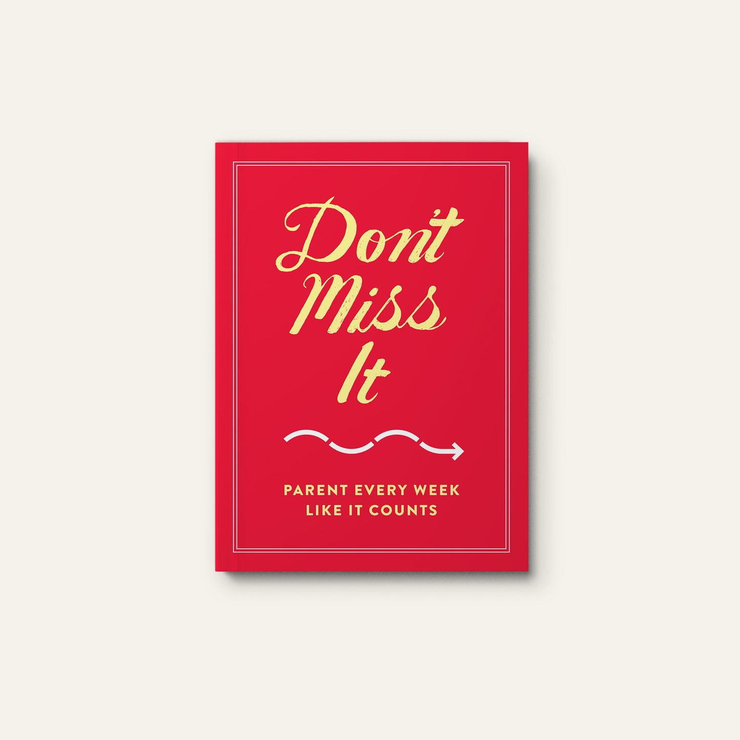 Don't Miss It: Parent Like Every Week Counts