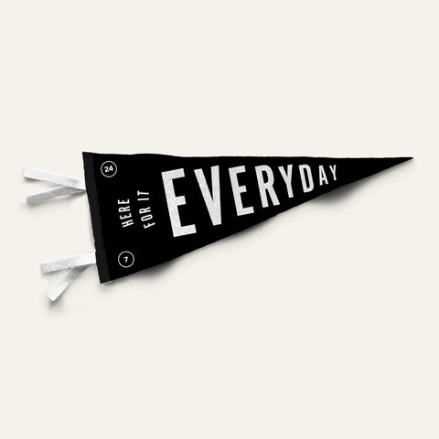 Here For It Everyday Pennant Flag