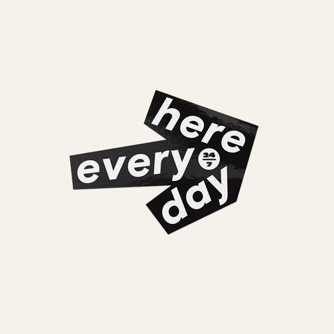 24/7 Here Every Day Sticker