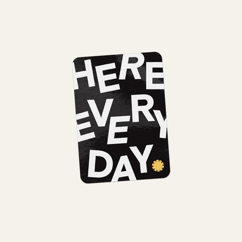 Here Every Day Rectangle Sticker