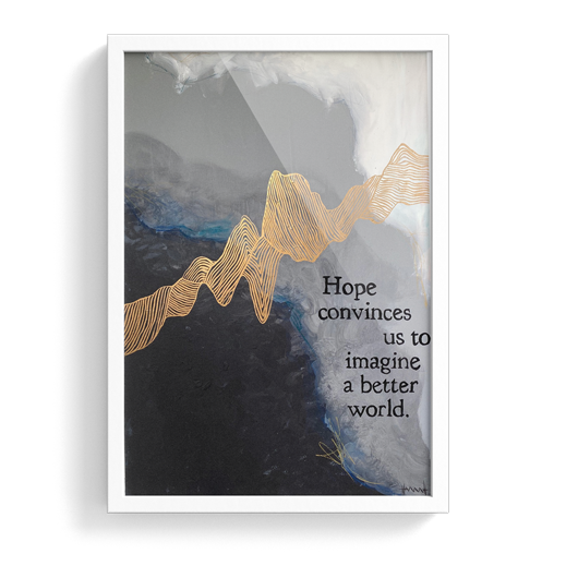 Hope Convinces Us to Imagine a Better World Print 11x14