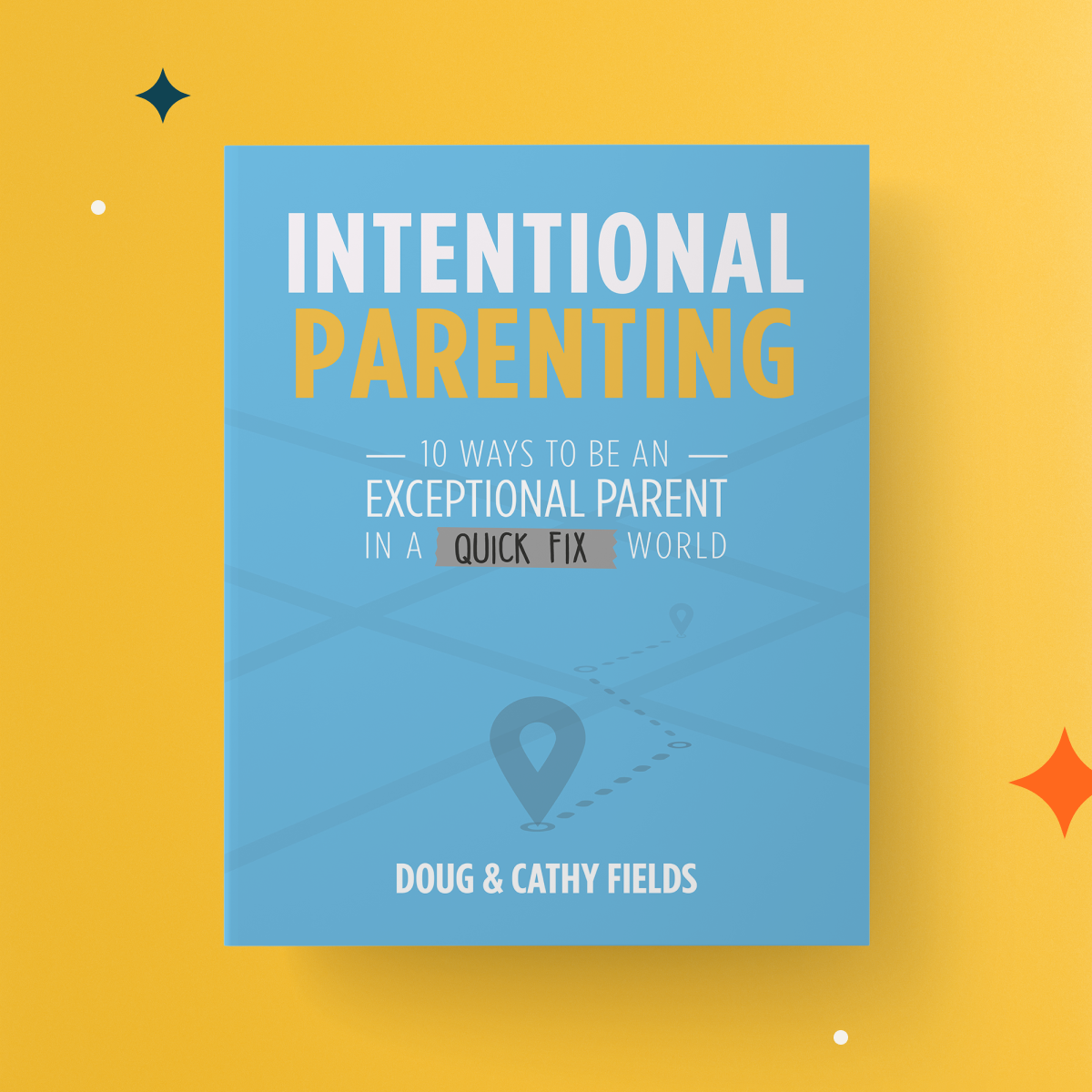 Intentional Parenting: 10 Ways To Be An Exceptional Parent In A Quick Fix World (online access to videos included with each book)
