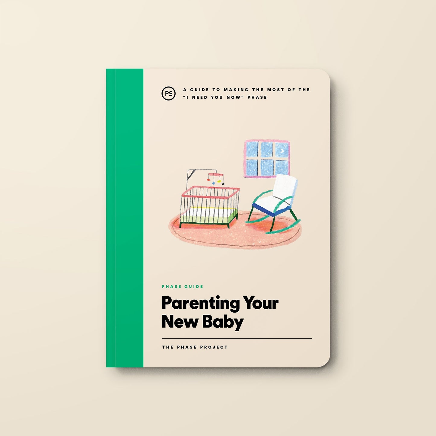 Phase Guide - Parenting Your New Baby: A Guide to Making The Most of the "I Need You Now" Phase