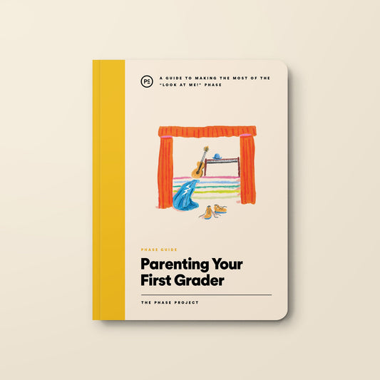 Phase Guide - Parenting Your First Grader: A Guide to Making The Most of the "Look At Me!" Phase