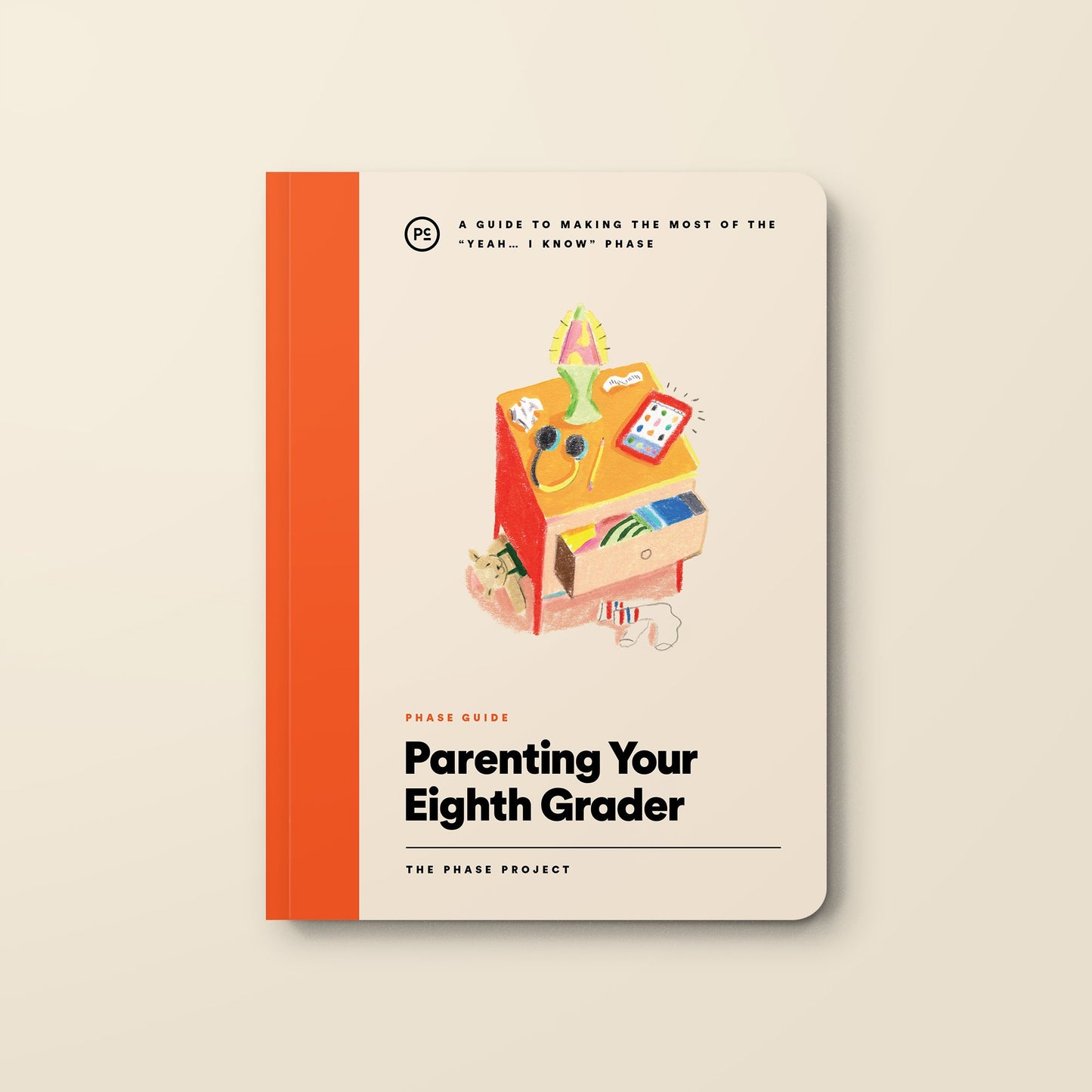 Phase Guide - Parenting Your Eighth Grader: A Guide to Making The Most of the "Yeah . . . I Know" Phase