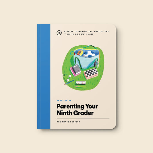Phase Guide - Parenting Your Ninth Grader: A Guide to Making The Most of the "This Is Me Now" Phase