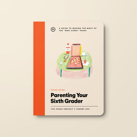 Phase Guide - Parenting Your Sixth Grader: A Guide to Making The Most of the "Who Cares" Phase