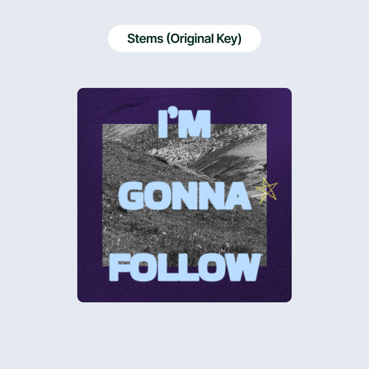 I'm Gonna Follow - Stems (Original Key)