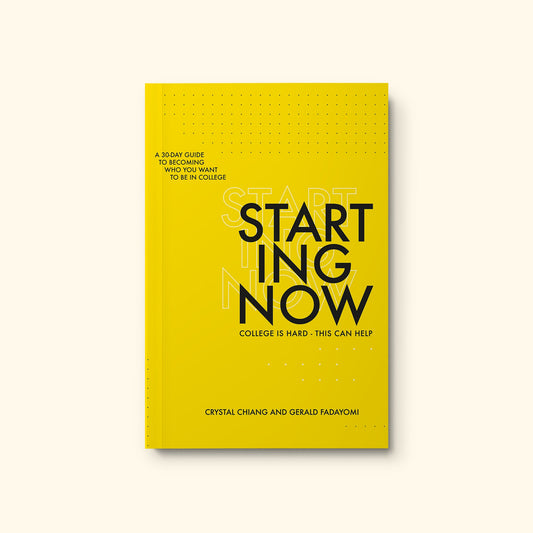 Starting Now: A 30-Day Guide to Becoming Who You Want to Be in College