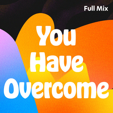 You Have Overcome Full Mix (Download)