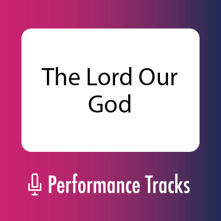 The Lord Our God Performance Tracks (Download)