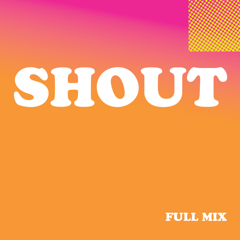 Shout Full Mix (Download)