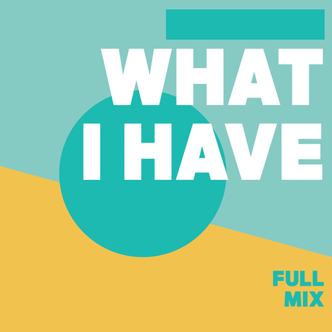 What I Have Full Mix (Download)