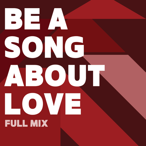 Be a Song About Love Full Mix (Download)