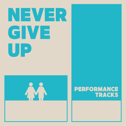 Never Give Up Performance Tracks (Download)