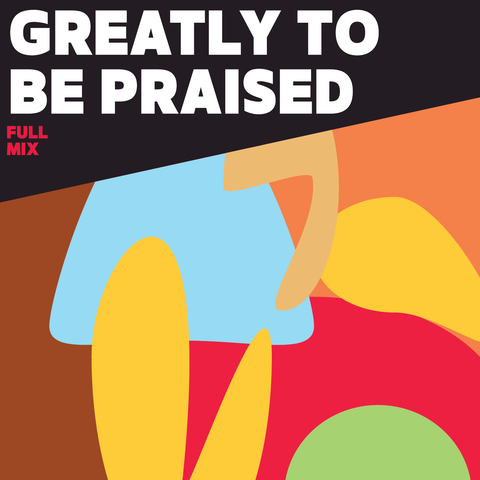 Greatly to be Praised Full Mix (Download)
