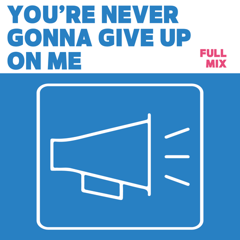 You're Never Gonna Give Up On Me Full Mix (Download)