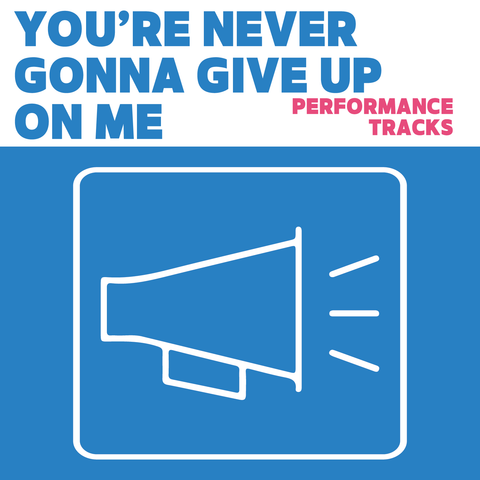 You're Never Gonna Give Up On Me Performance Tracks (Download)