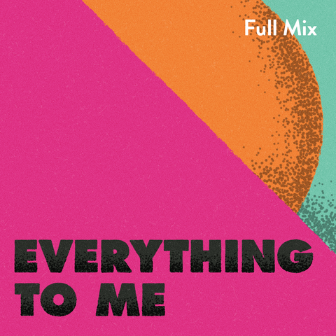 Everything to Me Full Mix (Download)
