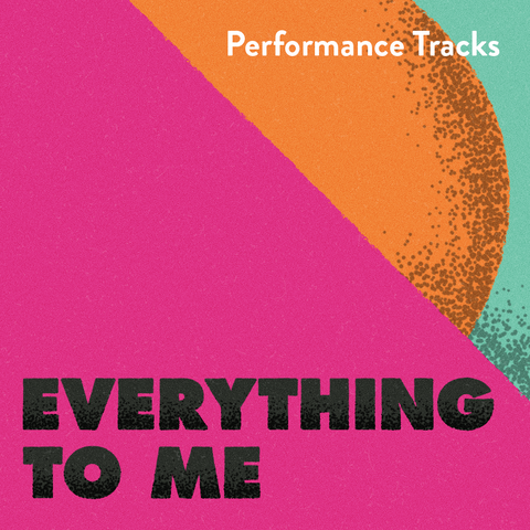 Everything to Me Performance Tracks (Download)