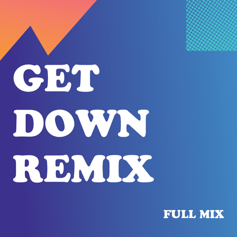 Get Down Remix Full Mix (Download)
