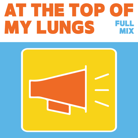 At the Top of My Lungs Full Mix (Download)
