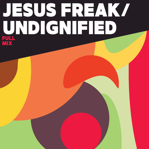 Jesus Freak/ Undignified Full Mix (Download)