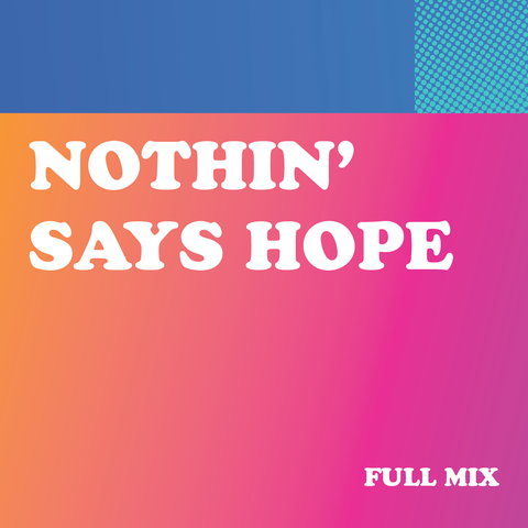 Nothin' Says Hope Full Mix (Download)