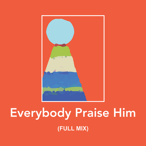 Everybody Praise Him Full Mix (Download)