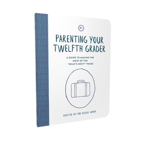 Parenting Your Twelfth Grader: A Guide to Making The Most of the "What's Next?" Phase