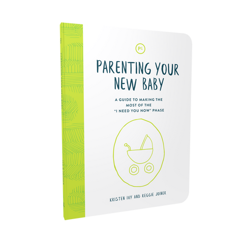 Parenting Your New Baby: A Guide to Making The Most of the "I Need You Now" Phase