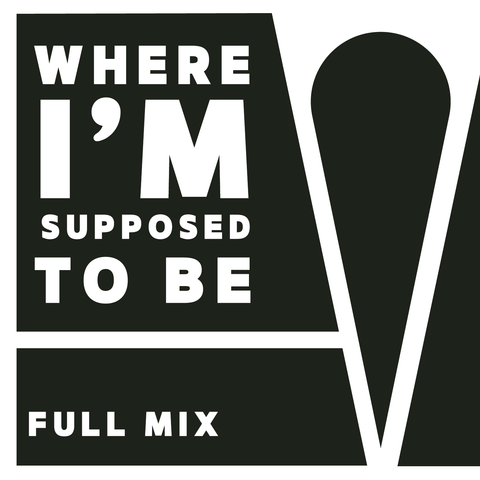 Where I'm Supposed to Be Full Mix (Download)