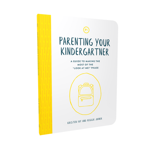Parenting Your Kindergartner: A Guide to Making The Most of the "Look At Me" Phase