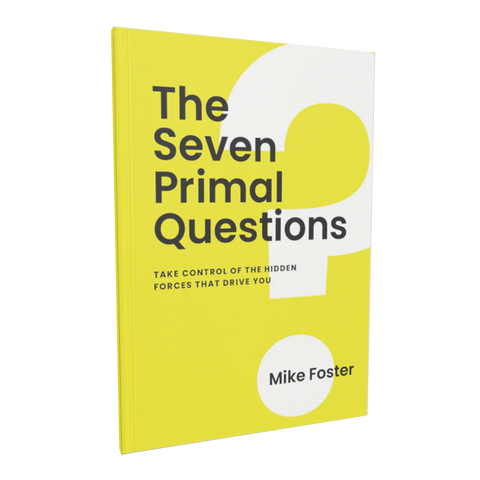 The Seven Primal Questions: Take Control of the Hidden Forces that Drive You - Mike Foster