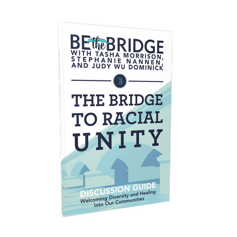 The Bridge to Racial Unity Discussion Guide: Welcoming Diversity and Healing Into Our Communities