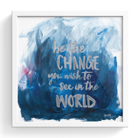 Be The Change Print