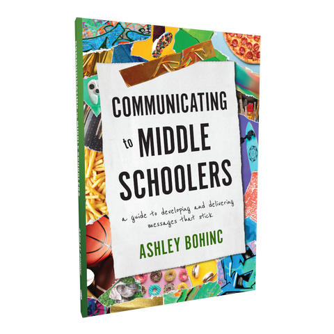 Communicating to Middle Schoolers: A Guide to Developing and Delivering Messages That Stick