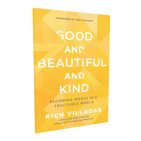 Good and Beautiful and Kind: Becoming Whole in a Fractured World - Rich Villodas