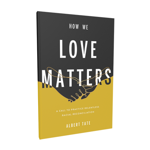 How We Love Matters: A Call to Practice Relentless Racial Reconciliation