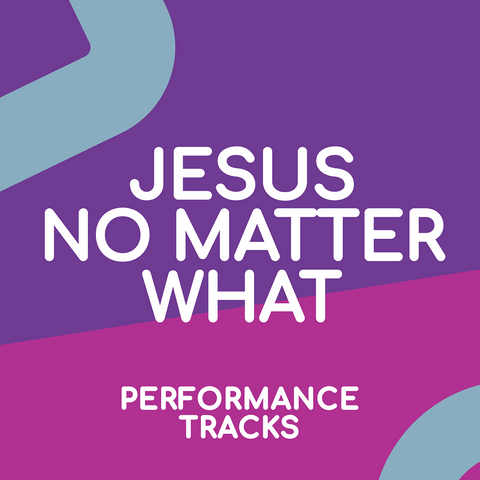Jesus No Matter What Performance Tracks (Download)